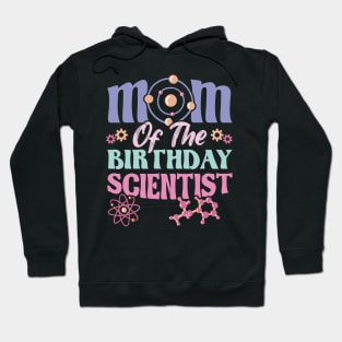 Mom Of The Birthday Scientist Hoodie